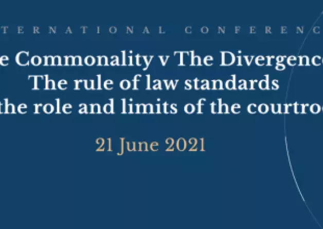 The Commonality v The Divergence: The rule of law standards and the role and limits of the courtroom